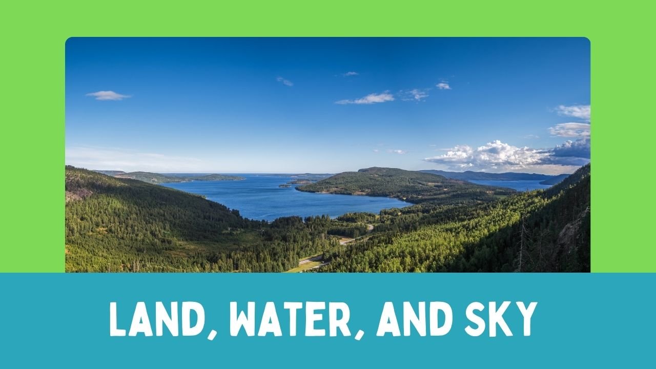 Land, Water, and Sky